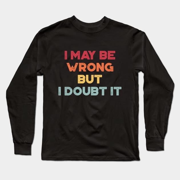 I May Be Wrong But I Doubt It Funny Vintage Retro (Sunset) Long Sleeve T-Shirt by truffela